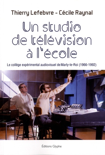 Un studio de télévision à l'école. Le collège expérimental audiovisuel de Marly-le-Roi (1966-1992)