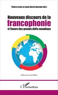 Thierry Léger et Louis-Hervé Ngafomo - Nouveaux discours de la francophonie à l'heure des grands défis mondiaux.