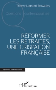 Thierry Legrand-Browaëys - Réformer les retraites, une crispation française.