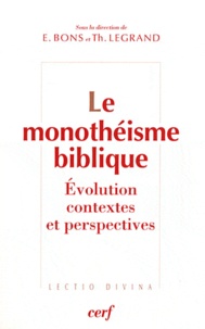Thierry Legrand et Eberhard Bons - Le monothéisme biblique - Evolutioon, contexte et perspectives.