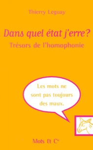 Thierry Leguay - Dans Quel Etat J'Erre ? Tresors De L'Homophonie.