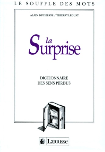 Thierry Leguay et Alain Duchesne - La Surprise. Dictionnaire Des Sens Perdus.