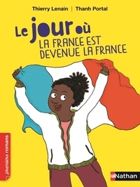 Thierry Lenain et Thanh Portal - Le jour où la France est devenue la France.