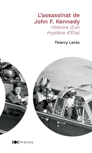 Thierry Lentz - L'assassinat de John F. Kennedy - Histoire d'un mystère d'Etat.