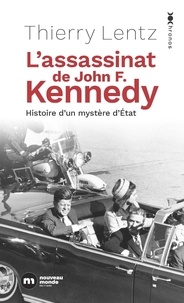 Thierry Lentz - L'assassinat de John F. Kennedy - Histoire d'un mystère d'Etat.