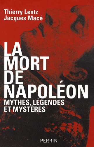 La mort de Napoléon. Mythes, légendes et mystères - Occasion