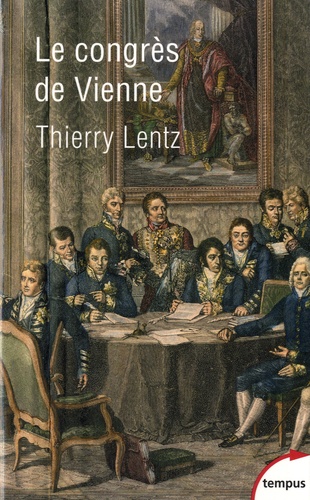 Le Congrès de Vienne. La refondation de l'Europe 1814-1815