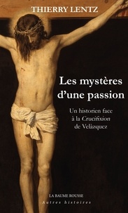 Thierry Lentz - AH001 1 : Les mystères d'une passion - Un historien face à la Crucifixion de Velàzquez.