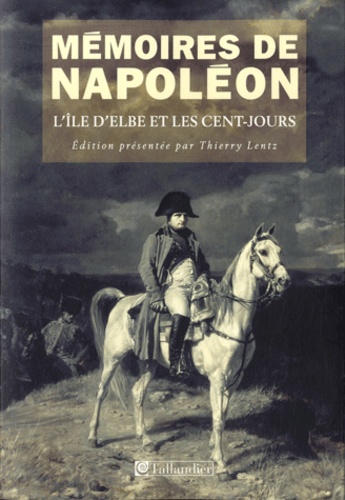 Mémoires de Napoléon. Tome 3, L'île d'Elbe et les Cent-Jours 1814-1815