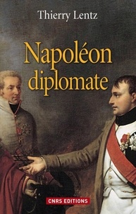 Thierry Lentz - Napoléon diplomate.