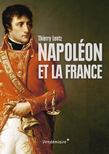 Thierry Lentz - Napoléon et la France.