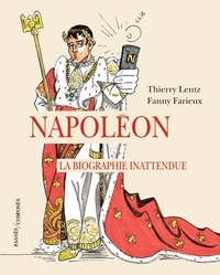 Thierry Lentz et Fanny Farieux - Napoléon - La biographie inattendue.