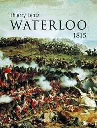 Thierry Lentz - Waterloo 1815.