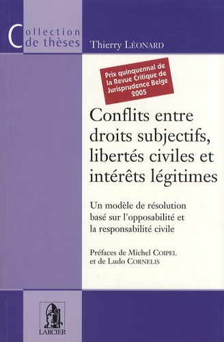 Thierry Léonard - Conflits entre droits subjectifs, libertés civiles et intérêts légitimes - Un modèle de résolution basé sur l'opposabilité et la responsabilité civile.