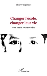 Thierry Lepineux - Changer l'école, changer leur vie - Une école responsable.