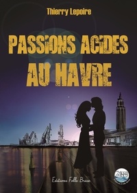 Thierry Lepoire - Passions acides au Havre.