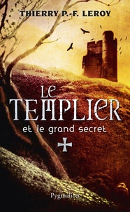 Thierry Leroy - Le Templier et le grand secret - Une enquête de Gondemar le Templier.