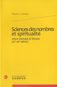 Thierry Lesieur - Sciences des nombres et spiritualité entre Danube et Meuse (IXe-XIIe siècle).