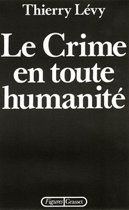 Thierry Lévy - Le crime en toute humanité.