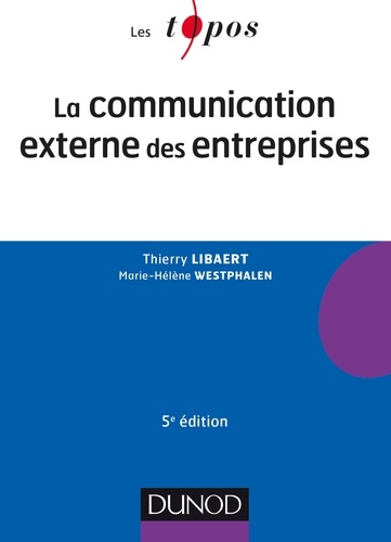 Thierry Libaert et Marie-Hélène Westphalen - La communication externe des entreprises - 5e éd..