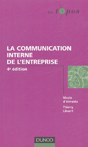 Thierry Libaert et Nicole d' Almeida - La communication interne de l'entreprise.