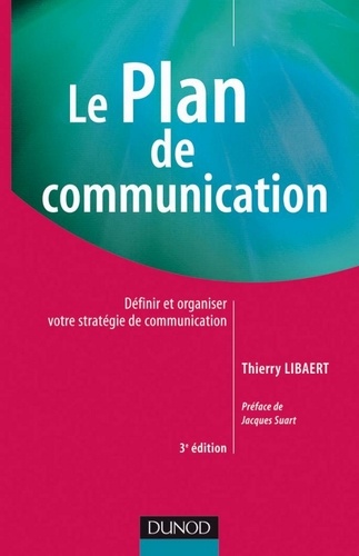 Le plan de communication - 3e éd.. Définir et organiser votre stratégie de communication 3e édition