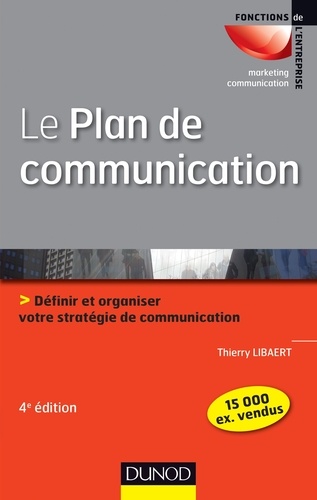 Le plan de communication - 4ème édition. Définir et organiser votre stratégie de communication 4e édition