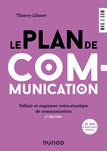 Thierry Libaert - Le plan de communication - 6e éd. - Définir et organiser votre stratégie de communication.