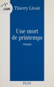 Thierry Livoir - Une mort de printemps.