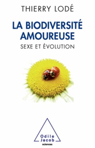 Thierry Lodé - Biodiversité amoureuse (La) - Sexe et évolution.