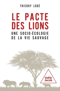 Thierry Lodé - Le pacte des lions - Une socioécologie de la vie sauvage.