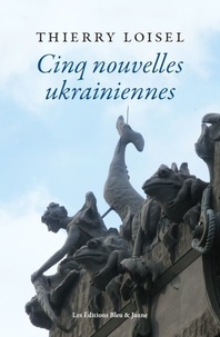 Thierry Loisel - Cinq nouvelles ukrainiennes.