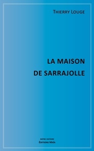 Thierry Louge - La Maison de Sarrajolle.