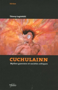 Thierry Luginbuhl - Cuchulainn - Mythes guerriers et sociétés celtiques.