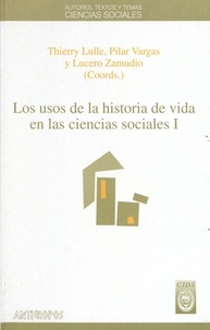 Thierry Lulle et Pilar Vargas - Los usos de la historia de vida en las ciencias sociales. I.
