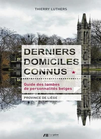 Derniers domiciles connus - Guide des tombes de personnalités belges