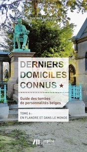 Thierry Luthers - Derniers domiciles connus - Guide des tombes des personnalités belges - Tome 6, En Flandre & dans le monde.