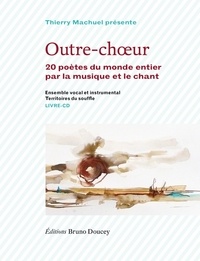 Thierry Machuel - Outre-choeur - 20 poètes du monde entier par la musique et le chant. 1 CD audio