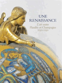 Thierry Magnier - Une renaissance - L'art entre Flandre et Champagne 1150-1250.