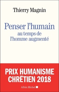 Téléchargez l'ebook à partir de google book en pdf Penser l'humain au temps de l'homme augmenté  - Face aux défis du transhumanisme en francais 9782226423986 par Thierry Magnin
