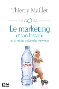 Thierry Maillet - Le marketing et son histoire - Ou le mythe de Sisyphe réinventé.