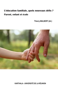 L'éducation familiale, quels nouveaux défis ? Parent, enfant et école