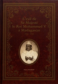 Thierry Malbert - L'exil de Sa Majesté le roi Mohammed V à Madagascar (1954-1955).