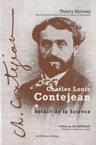Thierry Malvesy - Charles Louis Contejean - Soldat de la science (Montbéliard 1824 - Paris 1907).