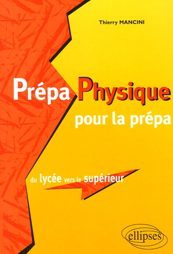 Thierry Mancini - Prépa Physique pour la prépa - Du lycée vers le supérieur.