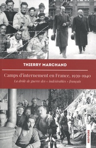 Thierry Marchand - Camps d'internement en France, 1939-1940 - La drôle de guerre des "indésirables" français.