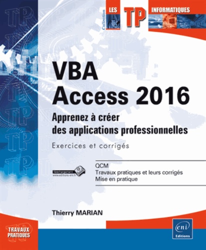 Thierry Marian - VBA Access 2016 - Apprenez à créer des applications professionnelles : exercices et corrigés.