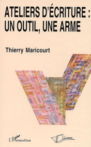 Thierry Maricourt - Ateliers d'écriture : un outil, une arme.