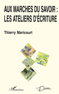 Thierry Maricourt - Aux marches du savoir : les ateliers d'écriture.