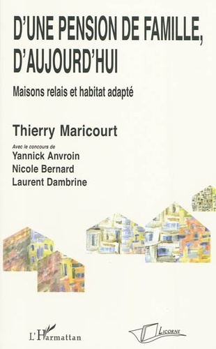 Thierry Maricourt - D'une pension de famille, d'aujourd'hui - Maisons relais et habitat adapté.